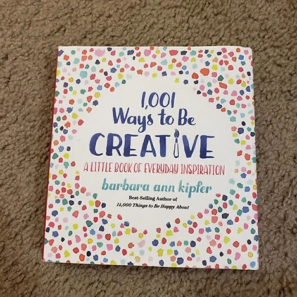 1,001 Ways to Be Creative: A Little Book of Everyday Inspiration